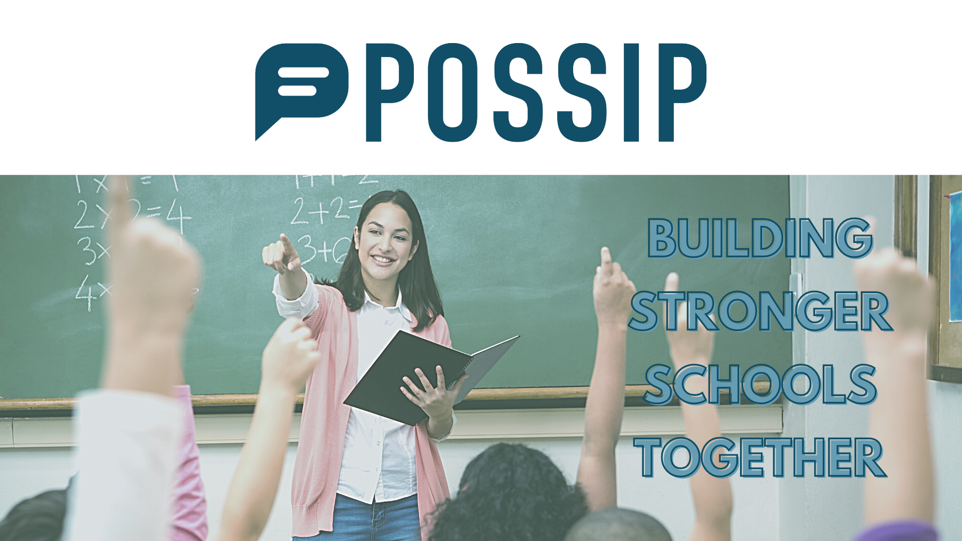 Teacher in front of the class with students hands raised. With Possip logo and text that says "Building Stronger Schools Together".